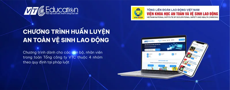 Tổng công ty VTC tổ chức khóa học “An toàn vệ sinh lao động - nhóm 4” trên nền tảng học truyến VTCEDU